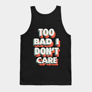 Too Bad I Don't Care Tank Top